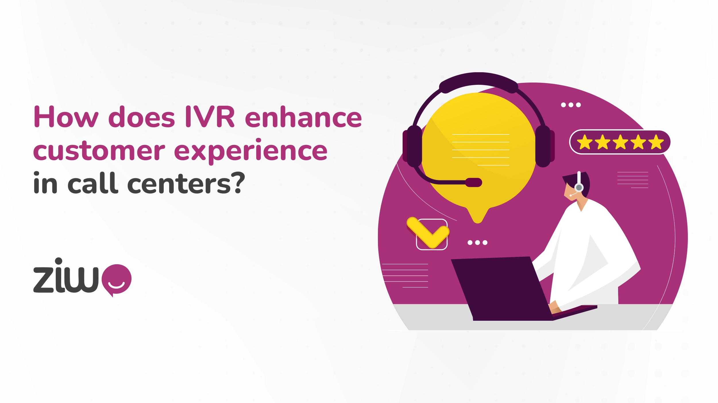 The Role of IVR in Call Center Interactions - Ziwo