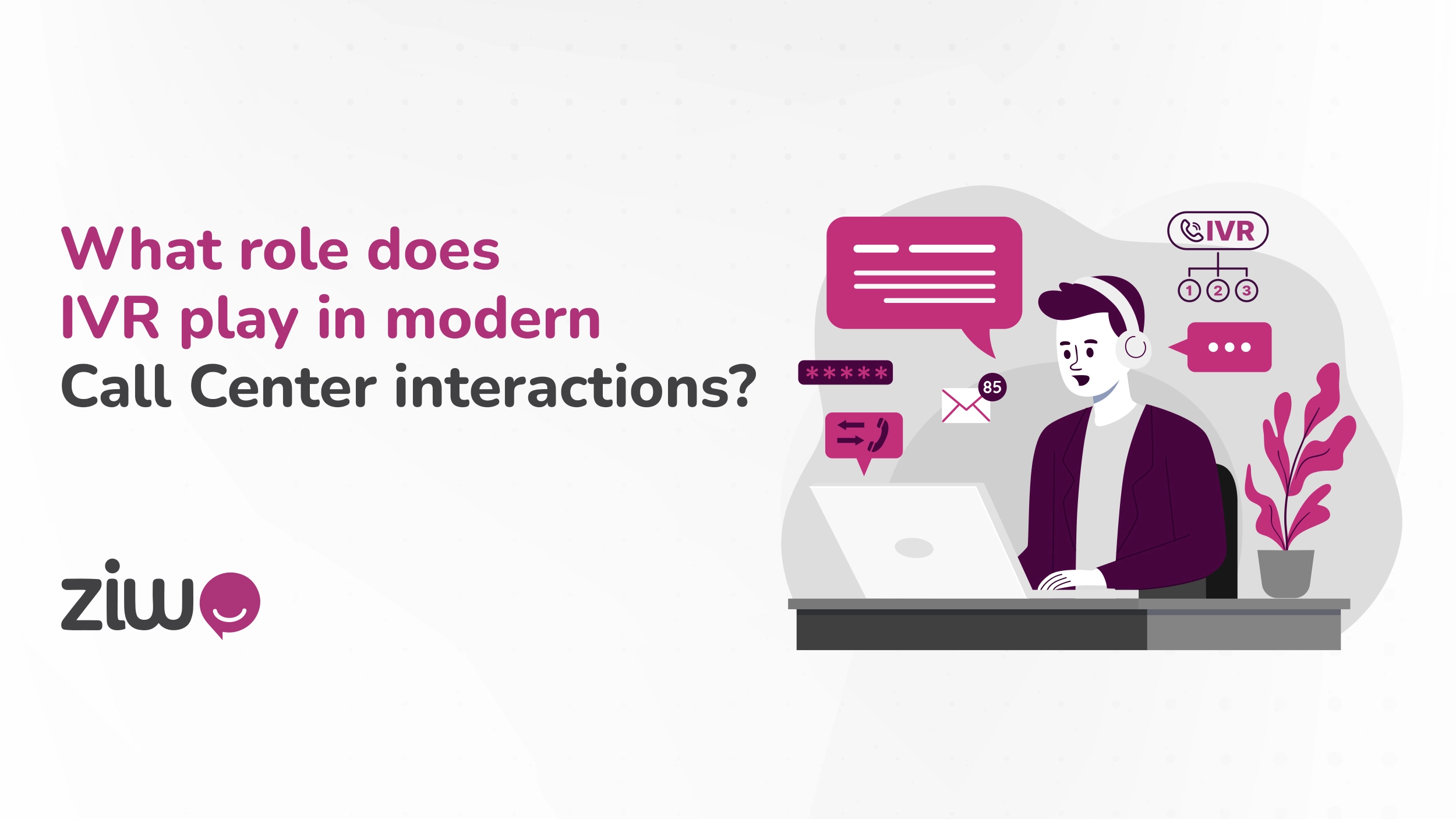 The Role of IVR in Call Center Interactions - Ziwo