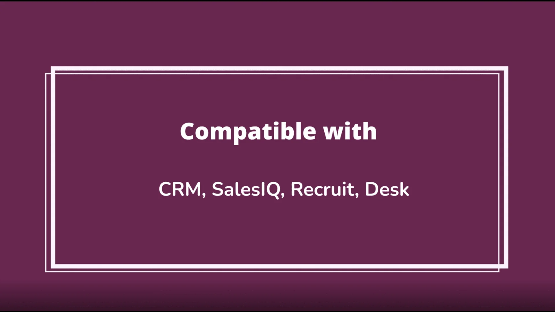 Compatible with CRM, SalesIQ, Recruit, Desk